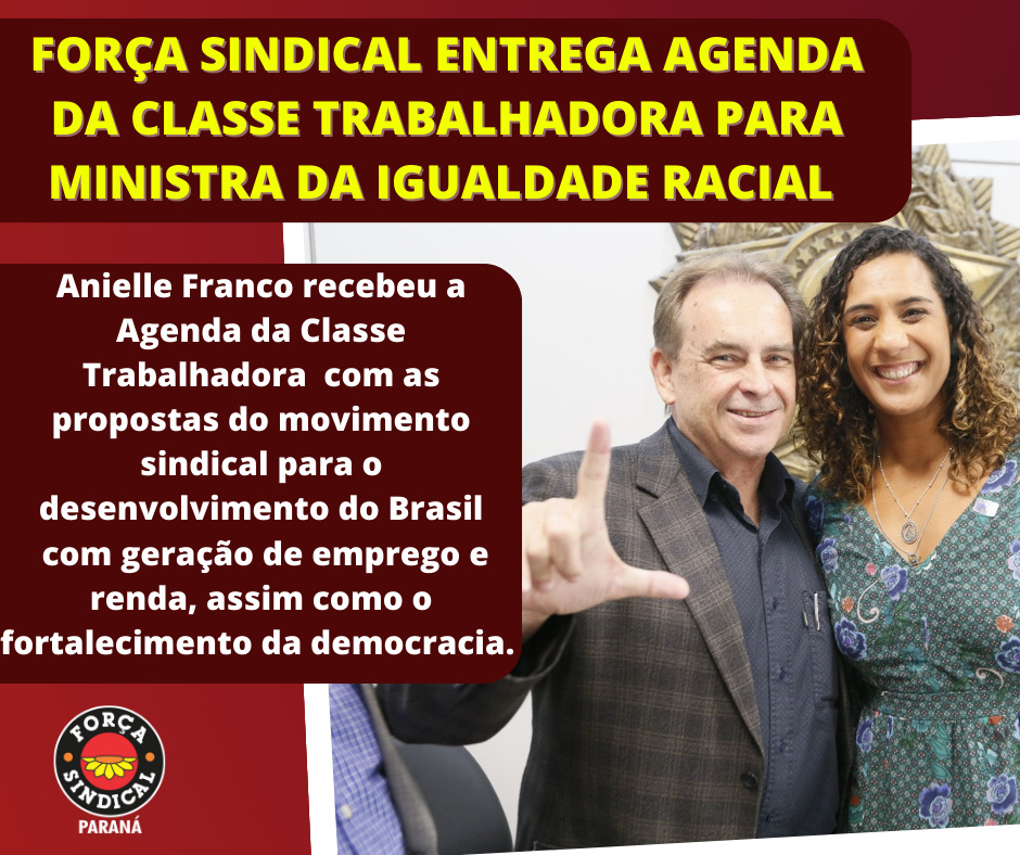 FORÇA SINDICAL ENTREGA AGENDA DA CLASSE TRABALHADORA PARA MINISTRA DA IGUALDADE RACIAL 