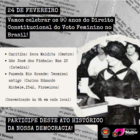 NESTE SÁBADO (24/02), FORÇA-PR REALIZA ATOS QUE MARCAM OS 90 ANOS DO DIREITO CONSTITUCIONAL DO VOTO FEMININO NO BRASIL 