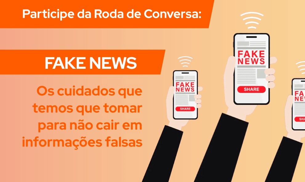 Participe da Roda de Conversa “Fake news: Os cuidados que temos que tomar para não cair em informações falsas”